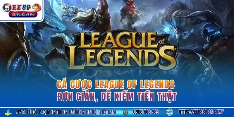 Cá cược League of Legends đơn giản, dễ kiếm tiền thật