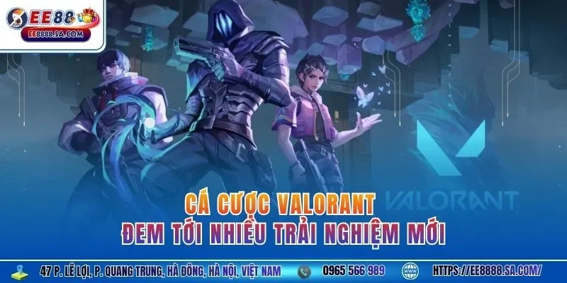 Cá cược Valorant đem tới nhiều trải nghiệm mới