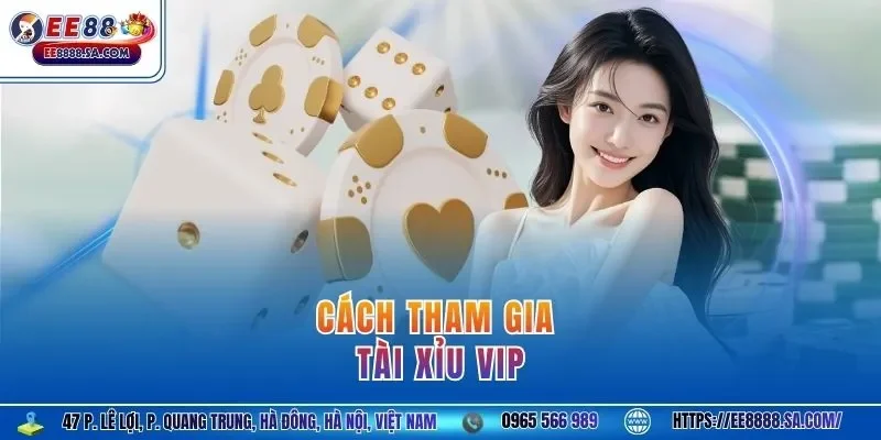Cách tham gia tài xỉu VIP 