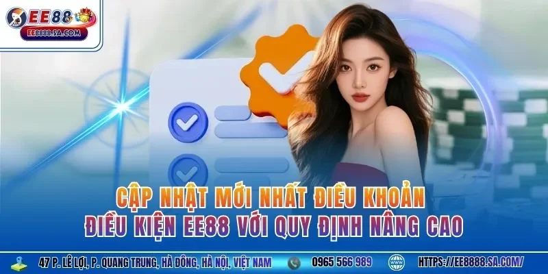 Cập nhật mới nhất điều khoản điều kiện EE88 với quy định nâng cao