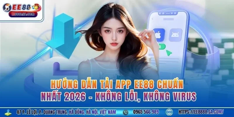 Hướng dẫn tải app EE88 chuẩn nhất 2026 – Không lỗi, không virus