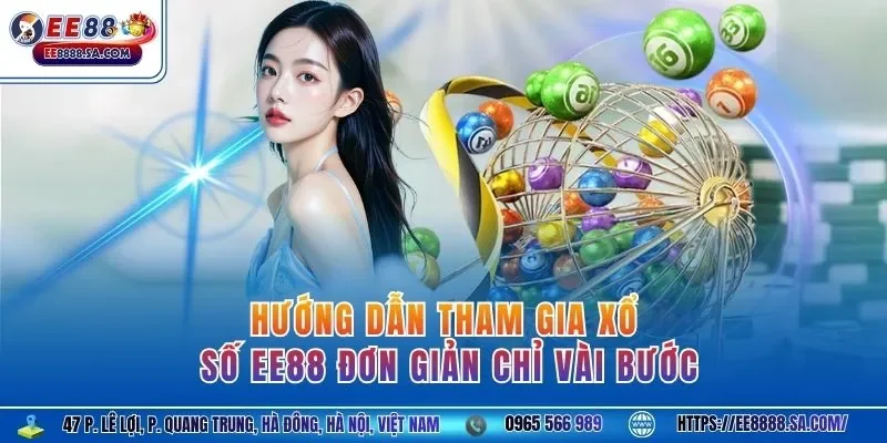 Hướng dẫn tham gia xổ số EE88 đơn giản chỉ vài bước