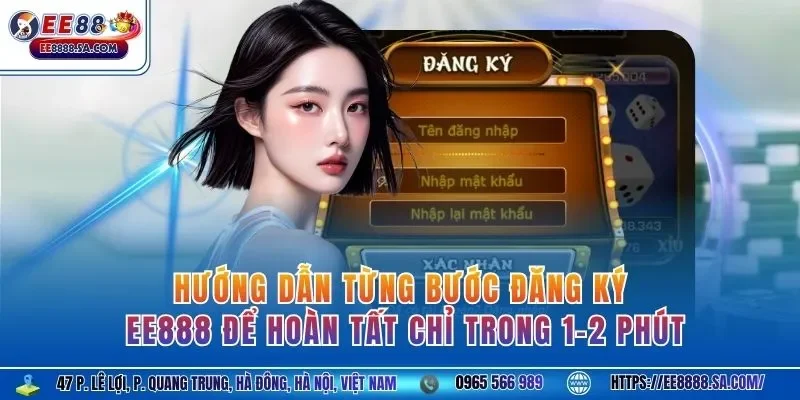 Hướng dẫn từng bước đăng ký EE888 để hoàn tất chỉ trong 1-2 phút