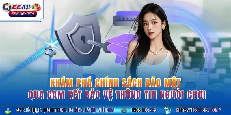 Khám phá chính sách bảo mật qua cam kết bảo vệ thông tin người chơi