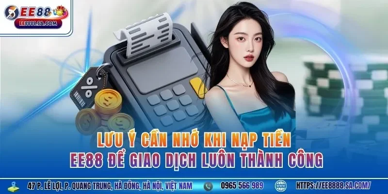 Lưu ý cần nhớ khi nạp tiền EE88 để giao dịch luôn thành công