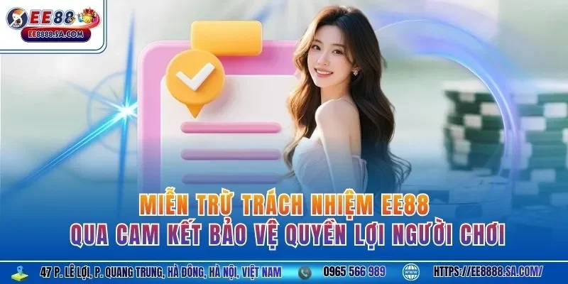 Miễn trừ trách nhiệm EE88 qua cam kết bảo vệ quyền lợi người chơi