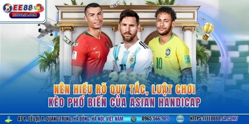 Nên hiểu rõ quy tắc,luật chơi, kèo phổ biến của Asian Handicap