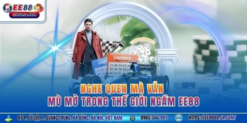 Nghe quen mà vẫn mù mờ trong thế giới ngầm EE88