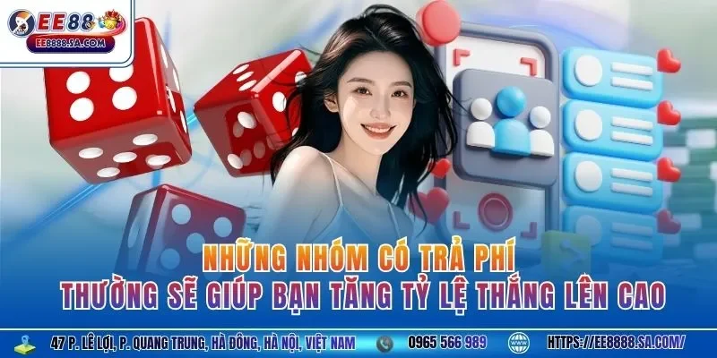 Những nhóm có trả phí thường sẽ giúp bạn tăng tỷ lệ thắng lên cao