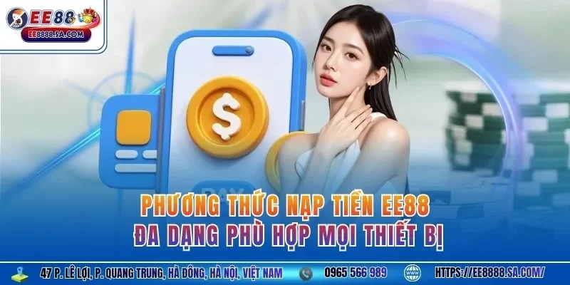 Phương thức nạp tiền EE88 đa dạng phù hợp mọi thiết bị