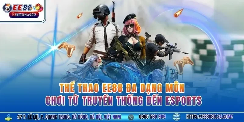 Thể thao EE88 đa dạng môn chơi từ truyền thống đến eSports