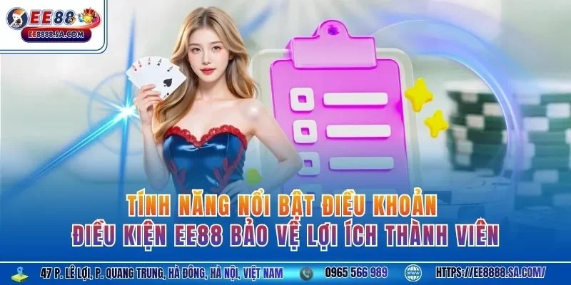 Tính năng nổi bật điều khoản điều kiện EE88 bảo vệ lợi ích thành viên