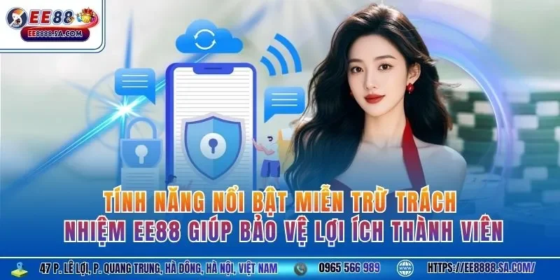 Tính năng nổi bật miễn trừ trách nhiệm EE88 giúp bảo vệ lợi ích thành viên
