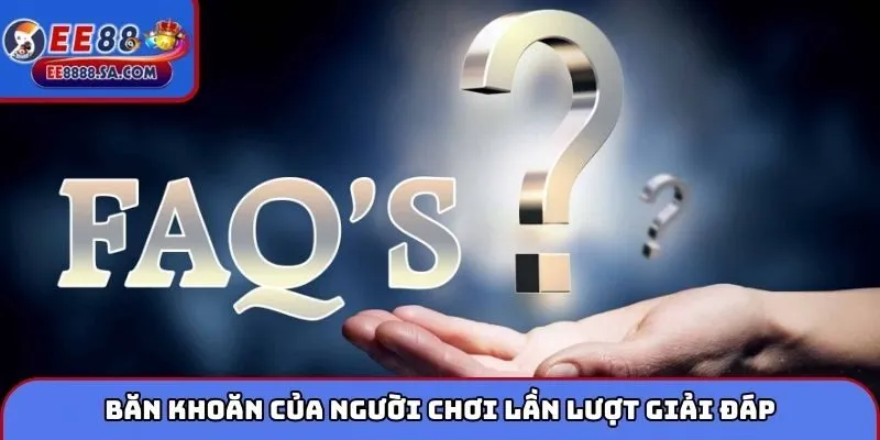 Băn khoăn của người chơi lần lượt giải đáp