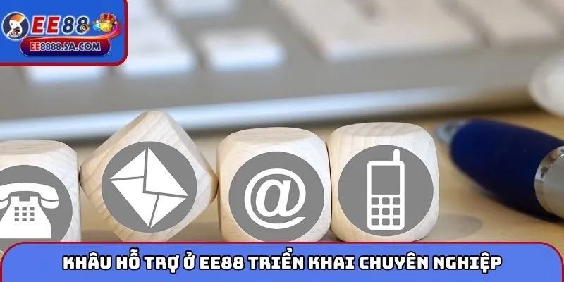 Khâu hỗ trợ ở EE88 triển khai chuyên nghiệp